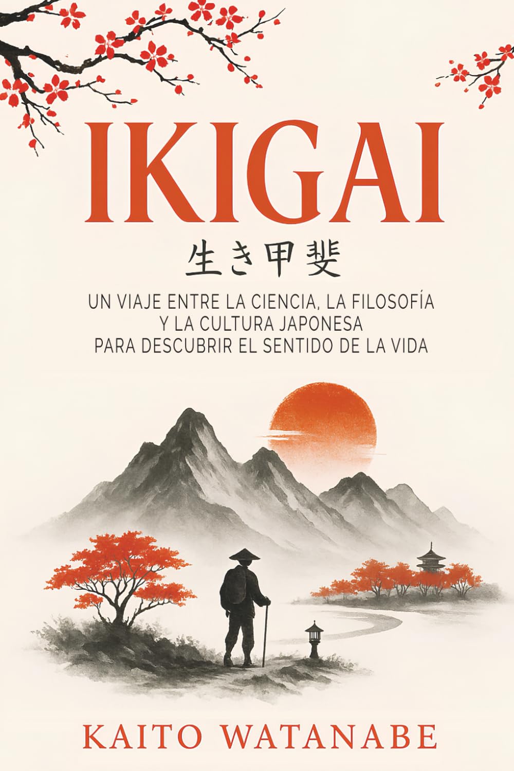 Ikigai: Un Viaje Entre La Ciencia, La Filosofía Y La Cultura Japonesa Para Descubrir El Sentido De La Vida